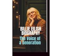 BILLIE EILISH BIOGRAPHY: The Voice of a Generation
