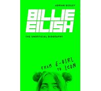 Billie Eilish: From e-girl to Icon: The Unofficial Biography