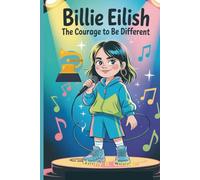 BILLIE EILISH: The Courage To Be Different - How A Young Girl Won Grammys And Inspired The World Through Music