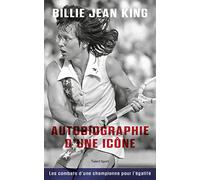 Billie Jean King : Autobiographie d'une icône: Les combats d'une championne pour l'égalité