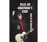 BILLIE JOE ARMSTRONG’S STORY: VOICE OF THE DISAFFECTED