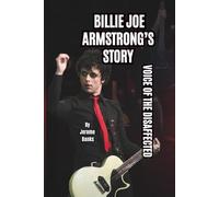 BILLIE JOE ARMSTRONG’S STORY: VOICE OF THE DISAFFECTED