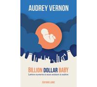 Billion Dollar Baby Lettre à mon enfant à naître, texte et compléments - Audrey Vernon - Libre Editions - broché - Anthologie