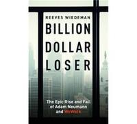 Billion Dollar Loser The Epic Rise and Fall of WeWork by Reeves Wiedeman Reeves Wiedeman (Auteur)
