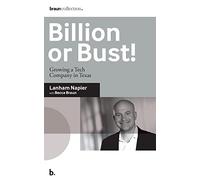 Billion or Bust!: Growing a Tech Company in Texas