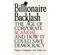 Billionaire Backlash The Age of Corporate Scandal and How it Could Save Democracy - Pepper Culpepper - Bloomsbury Continuum - ebook (ePub) - Livre