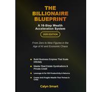 Billionaire Blueprint: From Zero to Nine Figures in the Age of Al and Economic Chaos