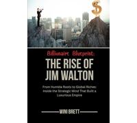 Billionaire Blueprint: The Rise of Jim Walton: From Humble Roots to Global Riches: Inside the Strategic Mind That Built a Luxurious Empire