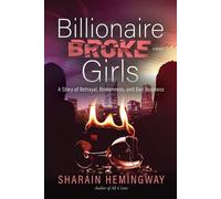 Billionaire Broke Girls: A Story of Betrayal, Brokenness, and Bad Business