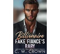 Billionaire Fake Fiancé’s Baby: A Brother’s Best Friend Forced Proximity Romance