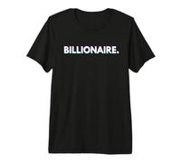 Billionaire Gift for Rich Successful Business Billionaires T-Shirt Haut de Gamme