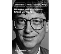 Billionaire, Nerd, Saviour, King: The Hidden Truth About Bill Gates and His Power to Shape Our World