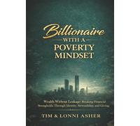 BILLIONAIRE WITH A POVERTY MINDSET: Wealth Without Leakage: Breaking Financial Strongholds Through Identity, Stewardship, and Giving