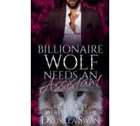 Billionaire Wolf Needs An Assistant (My Grumpy Werewolf Boss)