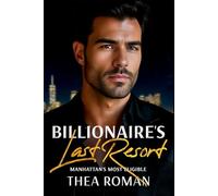 Billionaire's Last Resort: (Manhattan's Most Eligible) an Enemies to Lovers Romance