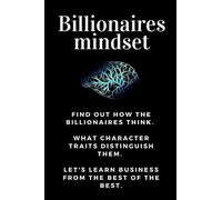 Billionaires Mindset: Millionaire Habits Book - Get The Entrepreneurial Mindset From The Best Entrepreneurs Of The World From Millionaire Ha