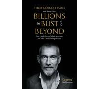 Billions to Bust - and Beyond (New and Updated Edition) How I made, lost and rebuilt a fortune, and what I learned on the way - Thor Bjorgolfsson - Profile Books - ebook (ePub) - Livre