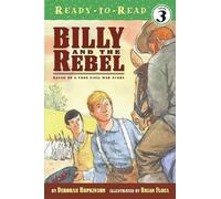 Billy And The Rebel: Based On A True Civil War Story