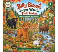 Billy Bisson Sugar Woods Field Guide: 14 Real Creatures of the Canadian Boreal Forest