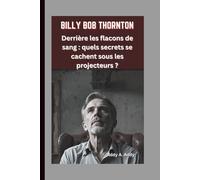 BILLY BOB THORNTON: Derrière les flacons de sang : quels secrets se cachent sous les projecteurs ?