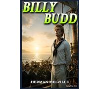 BILLY BUDD DELUXE HARDCOVER CLASSIC (SPECIAL ANNOTATED EDITION) HERMAN MELVILLE: Featuring Sea Warfare, Moral Justice, Innocence and Tragic Destiny at Sea