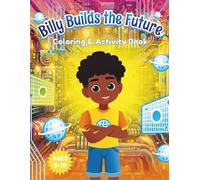 Billy Builds the Future : Coloring & Activity Book: A Companion to “A Journey into Tech”