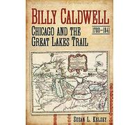 Billy Caldwell: Chicago And The Great Lakes Trail