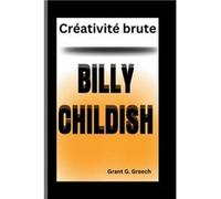 Billy childish Crativit brute - Grant G. Greech - Amazon Digital Services LLC KDP - Livre en Anglais Grant G. GreechGrant G. Greech (Auteur)
