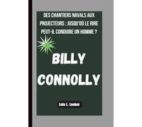 BILLY CONNOLLY: DES CHANTIERS NAVALS AUX PROJECTEURS : JUSQU'OÙ LE RIRE PEUT-IL CONDUIRE UN HOMME ?