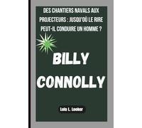 BILLY CONNOLLY: DES CHANTIERS NAVALS AUX PROJECTEURS : JUSQU'OÙ LE RIRE PEUT-IL CONDUIRE UN HOMME ?