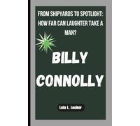 BILLY CONNOLLY: FROM SHIPYARDS TO SPOTLIGHT: HOW FAR CAN LAUGHTER TAKE A MAN?