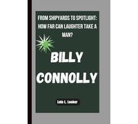 BILLY CONNOLLY: FROM SHIPYARDS TO SPOTLIGHT: HOW FAR CAN LAUGHTER TAKE A MAN?