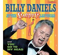 Billy Daniels - Billy Daniels: Billy Daniels At The Stardust You Go To My Head
