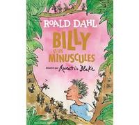 Billy et les Minuscules Roald Dahl (Auteur), Marie Saint-Dizier (Traduction), Quentin Blake (Illustration)