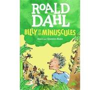 Billy et les Minuscules Roald Dahl (Auteur), Marie Saint-Dizier (Traduction), Quentin Blake (Illustration)