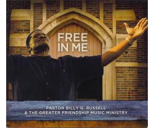 Billy G. Russell & The Greater Friendship Music Mi - Free in Me