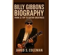 BILLY GIBBONS BIOGRAPHY: From ZZ Top to Guitar Greatness