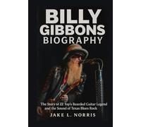 Billy Gibbons Biography: The Story of ZZ Top’s Bearded Guitar Legend and the Sound of Texas Blues Rock