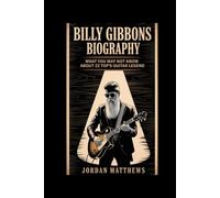 Billy Gibbons Biography: What You May Not Know About ZZ Top's Guitar Legend