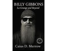 Billy Gibbons: La Grange and Beyond: Texas tone, beards, hot rods, and boogie grooves: Billy Gibbons’ journey from Houston garages to global rock icon
