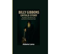 BILLY GIBBONS UNTOLD STORY: The Blues, the Beard, and the Birth of American Cool