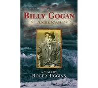 Billy Gogan, American : A Novel Roger Higgins (Auteur)
