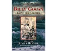 Billy Gogan Gone fer Soldier Higgins, Roger (Auteur)