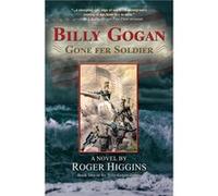 Billy Gogan Gone fer Soldier Higgins, Roger (Auteur)
