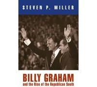 Billy Graham and the Rise of the Republican South (Politics & Culture in Modern America) - [Livre en VO] Steven P Miller (Auteur)