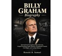 BILLY GRAHAM Biography: International Evangelism, Mass Revivals, Gospel Preaching, Radio Ministry, Presidential Counsel, Civil Rights, and Lasting Influence
