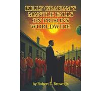 Billy Graham’s Mantle Falls on Prisons World Wide: Billy Graham's Legacy