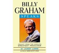 Billy Graham Speaks: Insight from the World's Greatest Preacher Lowe, Janet C., Graham, Billy, Lowe, Ric (Auteur)