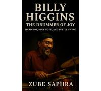 Billy Higgins: The Drummer of Joy: A definitive biography tracing rhythm, freedom, and faith across America’s postwar jazz movement