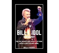 Billy Idol Biography: The Life, Music, and Legacy of Punk Rock’s Unstoppable Rebel